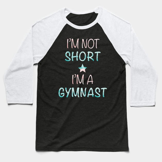 I'm Not Short - I'm a Gymnast Baseball T-Shirt by sportartbubble